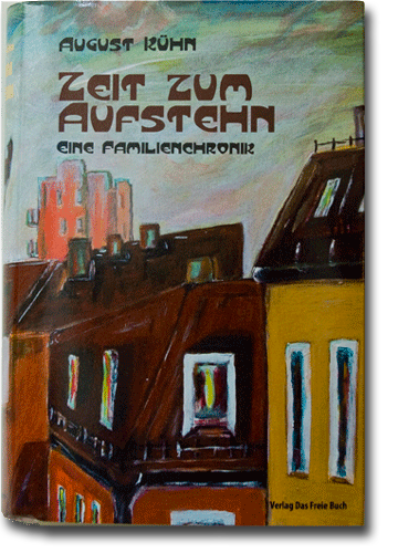 Zeit zum Aufstehn, Eine Familienchronik, August Kühn, Verlag Das Freie Buch, 2010